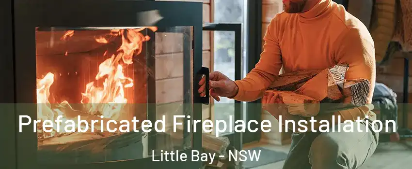 Prefabricated Fireplace Installation Little Bay - NSW