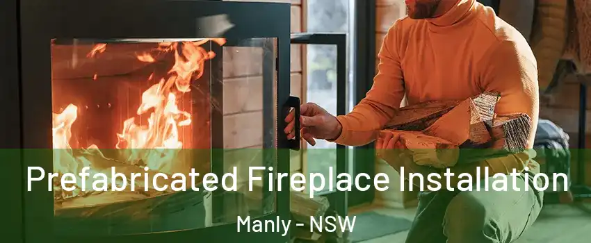 Prefabricated Fireplace Installation Manly - NSW