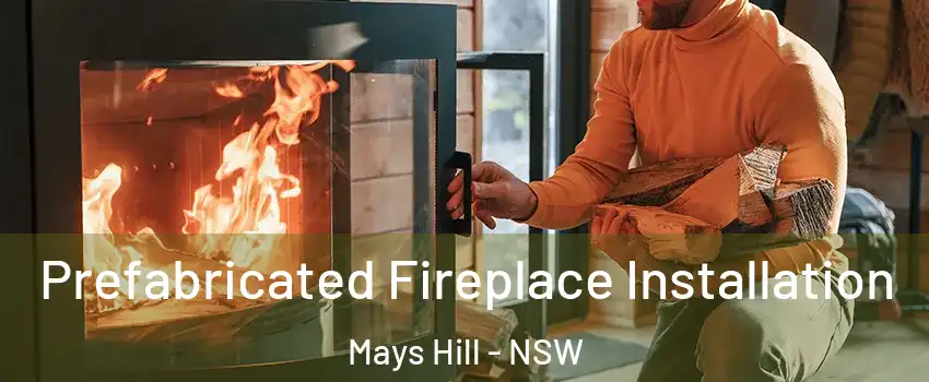 Prefabricated Fireplace Installation Mays Hill - NSW