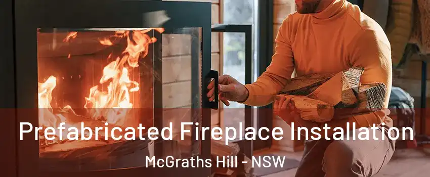 Prefabricated Fireplace Installation McGraths Hill - NSW