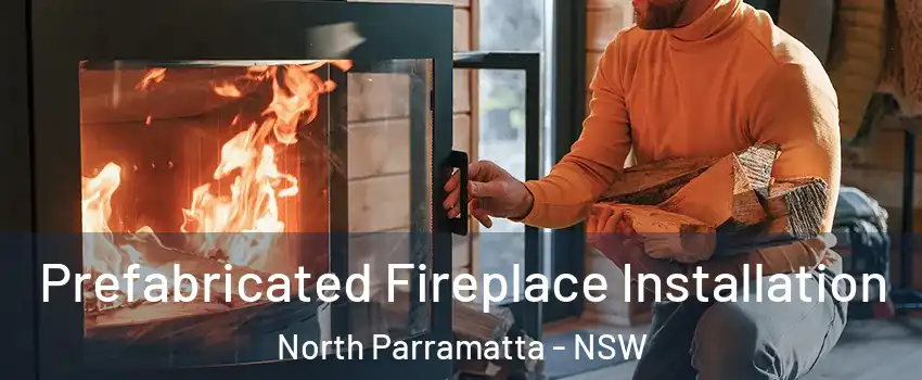 Prefabricated Fireplace Installation North Parramatta - NSW