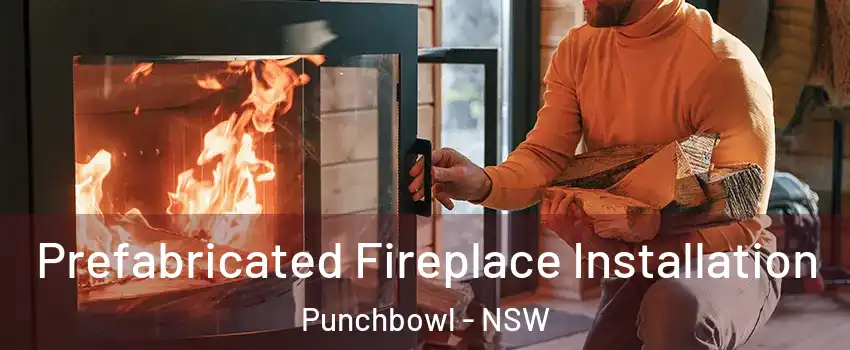 Prefabricated Fireplace Installation Punchbowl - NSW
