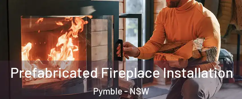 Prefabricated Fireplace Installation Pymble - NSW