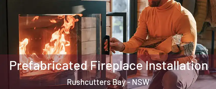 Prefabricated Fireplace Installation Rushcutters Bay - NSW
