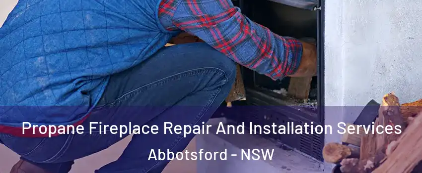 Propane Fireplace Repair And Installation Services Abbotsford - NSW