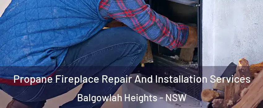 Propane Fireplace Repair And Installation Services Balgowlah Heights - NSW