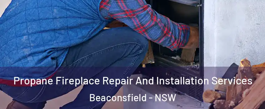  Propane Fireplace Repair And Installation Services Beaconsfield - NSW