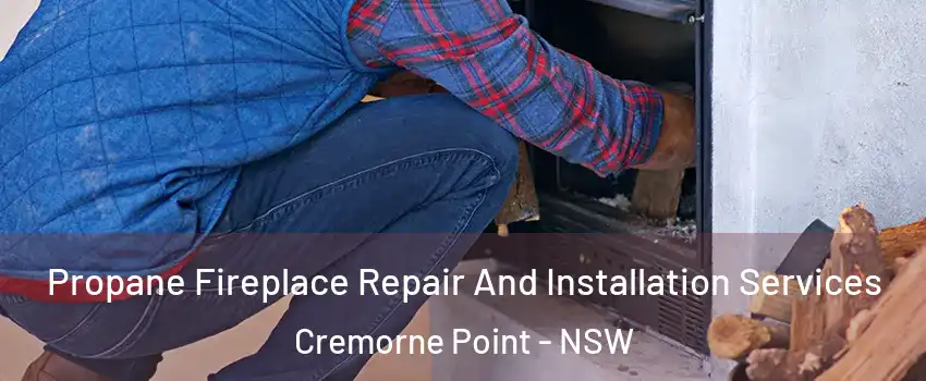 Propane Fireplace Repair And Installation Services Cremorne Point - NSW