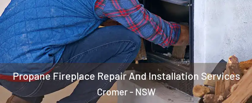 Propane Fireplace Repair And Installation Services Cromer - NSW