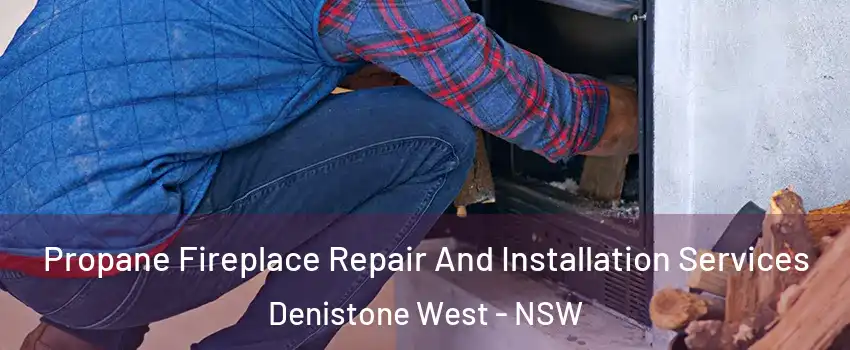 Propane Fireplace Repair And Installation Services Denistone West - NSW
