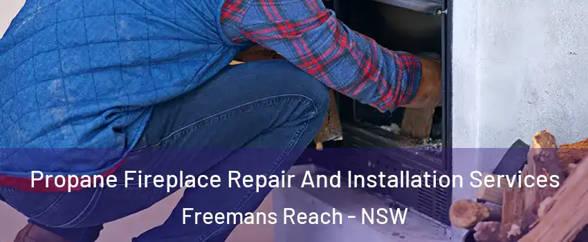 Propane Fireplace Repair And Installation Services Freemans Reach - NSW