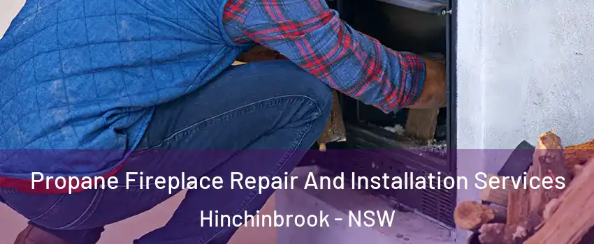 Propane Fireplace Repair And Installation Services Hinchinbrook - NSW