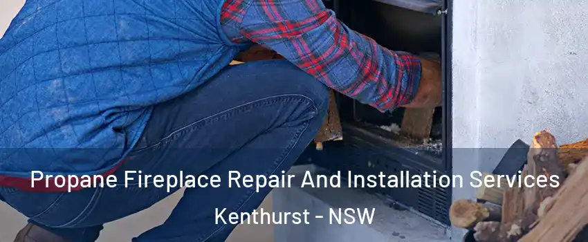 Propane Fireplace Repair And Installation Services Kenthurst - NSW