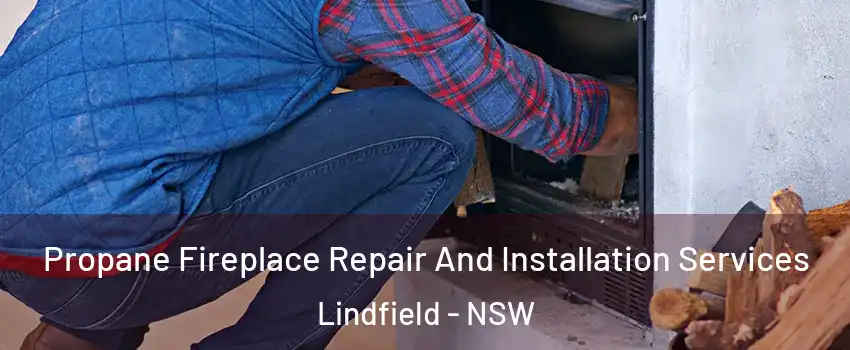 Propane Fireplace Repair And Installation Services Lindfield - NSW
