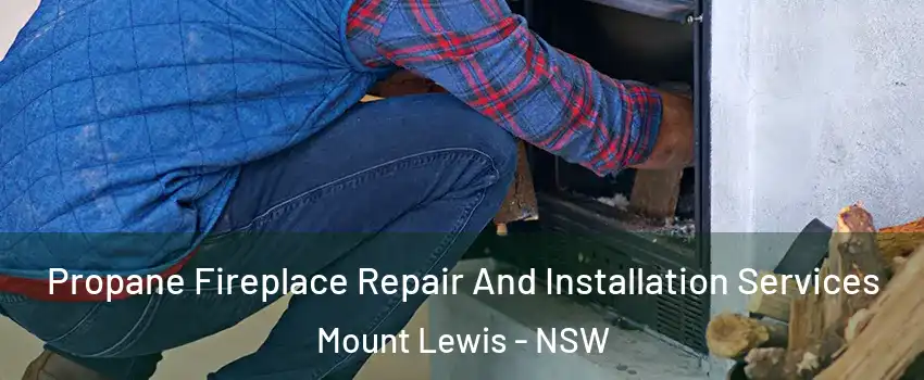 Propane Fireplace Repair And Installation Services Mount Lewis - NSW
