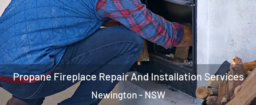 Propane Fireplace Repair And Installation Services Newington - NSW