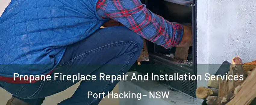 Propane Fireplace Repair And Installation Services Port Hacking - NSW