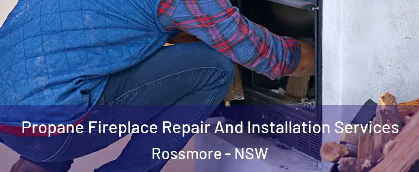 Propane Fireplace Repair And Installation Services Rossmore - NSW
