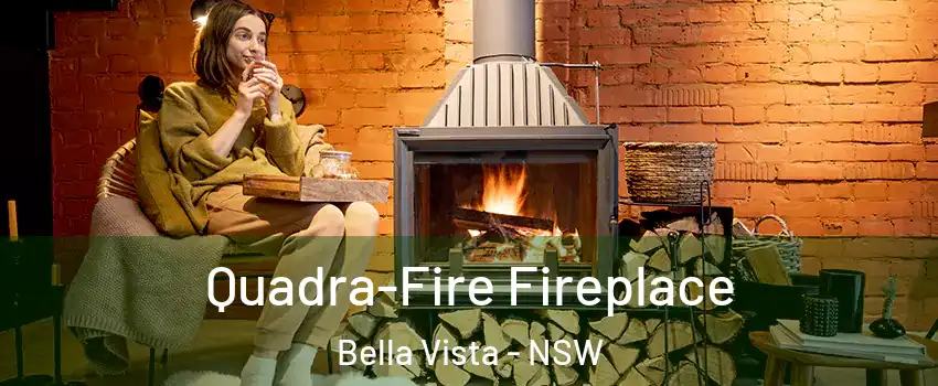 Quadra-Fire Fireplace Bella Vista - NSW