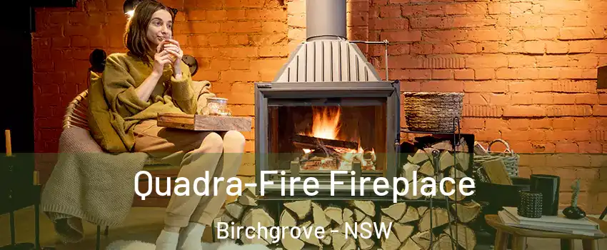 Quadra-Fire Fireplace Birchgrove - NSW