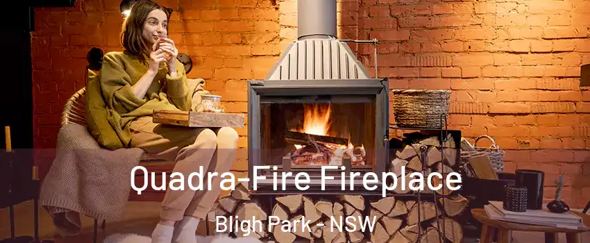 Quadra-Fire Fireplace Bligh Park - NSW
