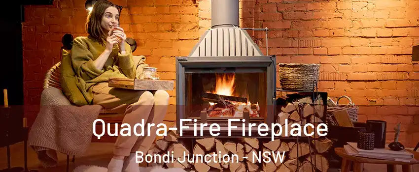 Quadra-Fire Fireplace Bondi Junction - NSW