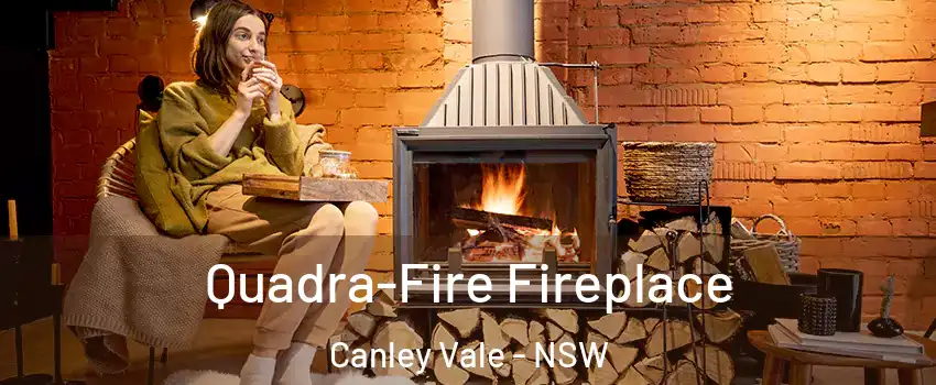 Quadra-Fire Fireplace Canley Vale - NSW