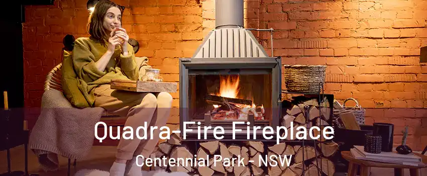 Quadra-Fire Fireplace Centennial Park - NSW