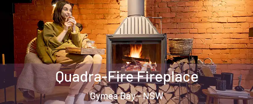 Quadra-Fire Fireplace Gymea Bay - NSW