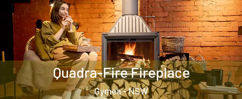 Quadra-Fire Fireplace Gymea - NSW