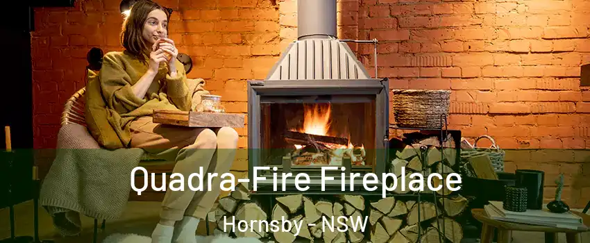 Quadra-Fire Fireplace Hornsby - NSW