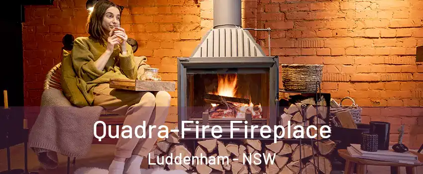 Quadra-Fire Fireplace Luddenham - NSW