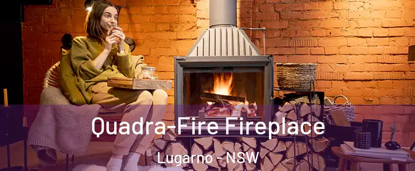 Quadra-Fire Fireplace Lugarno - NSW