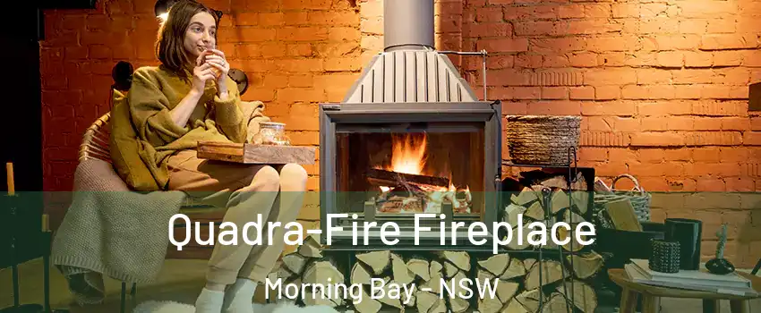 Quadra-Fire Fireplace Morning Bay - NSW