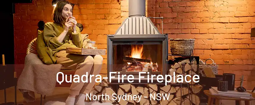 Quadra-Fire Fireplace North Sydney - NSW