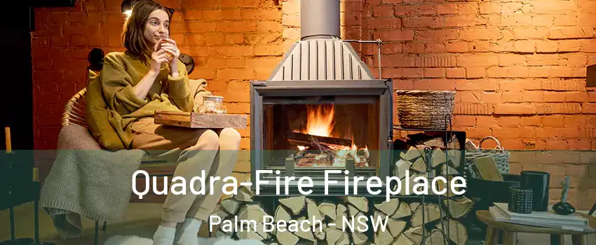 Quadra-Fire Fireplace Palm Beach - NSW
