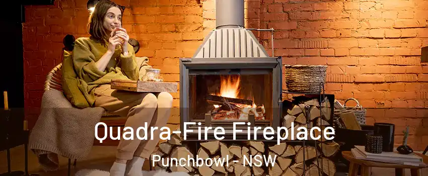 Quadra-Fire Fireplace Punchbowl - NSW