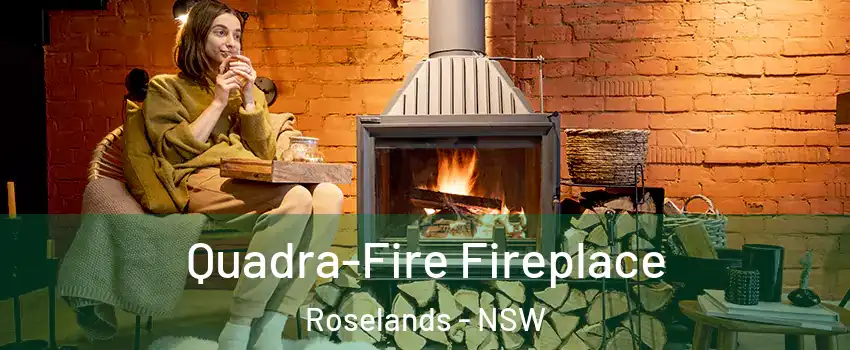 Quadra-Fire Fireplace Roselands - NSW