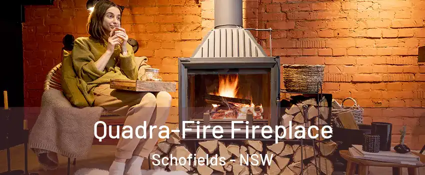 Quadra-Fire Fireplace Schofields - NSW