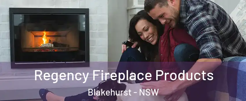 Regency Fireplace Products Blakehurst - NSW