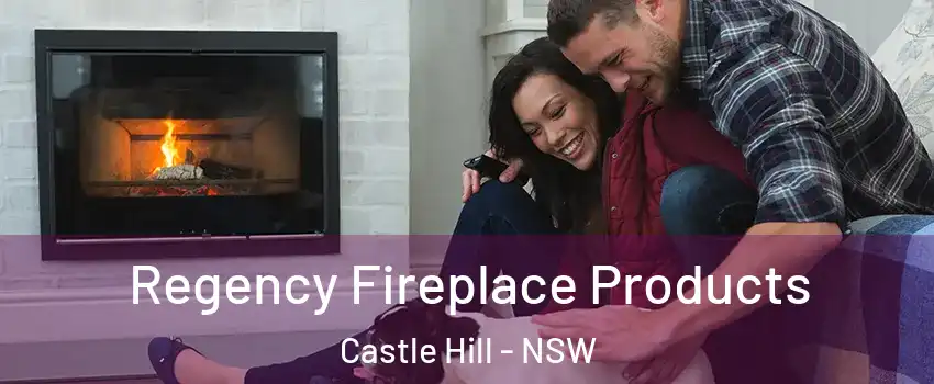  Regency Fireplace Products Castle Hill - NSW