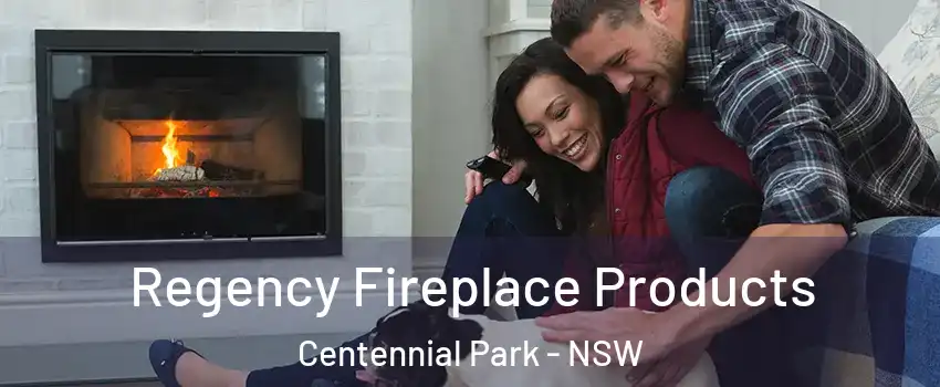 Regency Fireplace Products Centennial Park - NSW