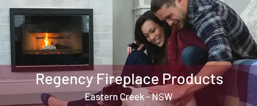 Regency Fireplace Products Eastern Creek - NSW