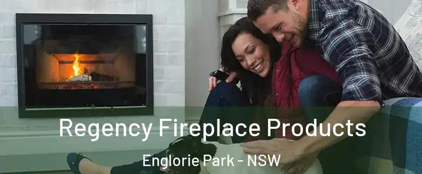 Regency Fireplace Products Englorie Park - NSW