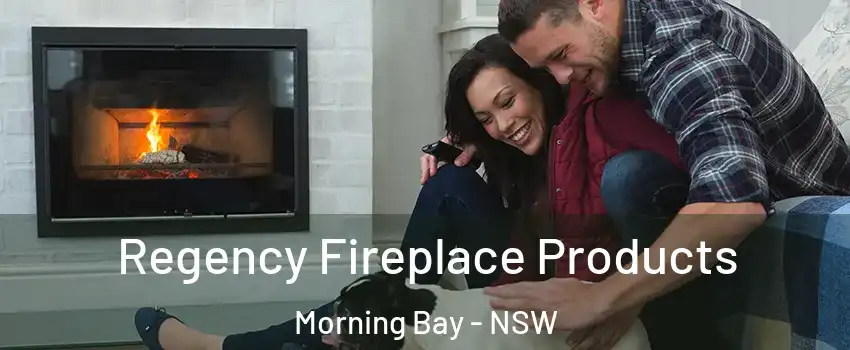 Regency Fireplace Products Morning Bay - NSW