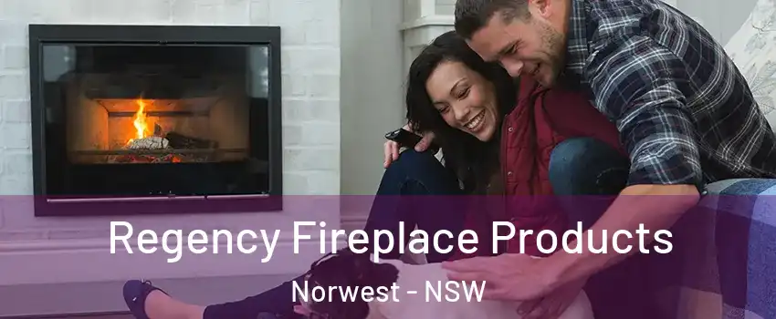 Regency Fireplace Products Norwest - NSW