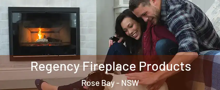 Regency Fireplace Products Rose Bay - NSW