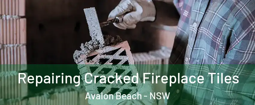 Repairing Cracked Fireplace Tiles Avalon Beach - NSW