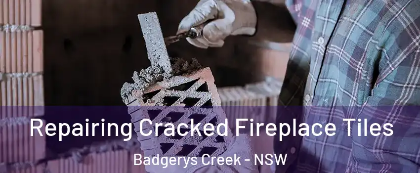 Repairing Cracked Fireplace Tiles Badgerys Creek - NSW