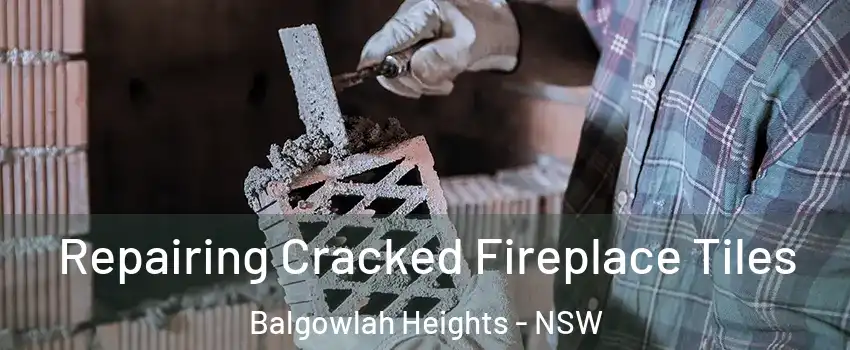 Repairing Cracked Fireplace Tiles Balgowlah Heights - NSW